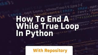 how to end a while true loop in python