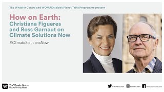 How on Earth: Christiana Figueres and Ross Garnaut on Climate Solutions Now
