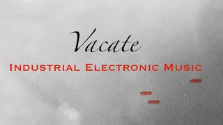 Vacate - Original Instrumental Industrial Music