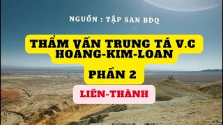 Thẩm vấn Trung tá VC Hoàng Kim Loan - Liên Thành - Phần 2