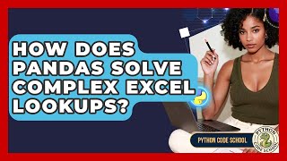 How Does Pandas Solve Complex Excel Lookups? - Python Code School