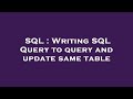 SQL : Writing SQL Query to query and update same table
