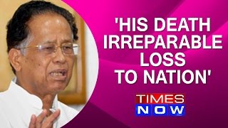 'His death irreparable loss to nation' : Tarun Gogoi