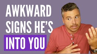 4 Awkward Signs He's Flirting