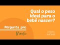 Qual o peso ideal para o bebê nascer?