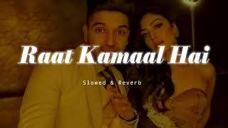 Raat Kamaal Hai - Slowed & Reverb - Guru Randhawa