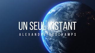 Un seul instant | Alexandre Deschamps