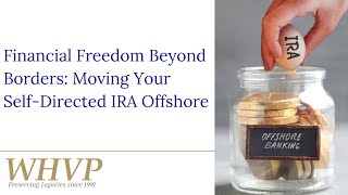 Financial Freedom Beyond Borders: Moving Your Self-Directed IRA Offshore