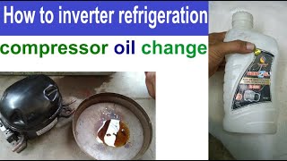 How to inverter refrigeration compressor oil change