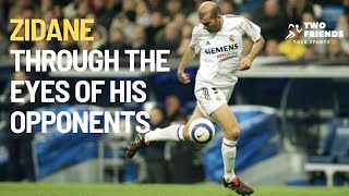 Zinedine Zidane through the eyes of his opponents