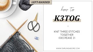[LEFT-HANDED] Knitting Help: K3tog (A Double Decrease)
