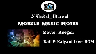 Anegan | Kali & Kalyani love BGM | Mobile Music Notes | N_Thedal_Musicals