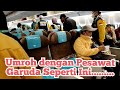 TERNYATA BEGINI PESAWAT GARUDA UNTUK UMROH MAKAN DI PESAWAT MENUJU JEDDAH SITUASI DALAM PESAWAT