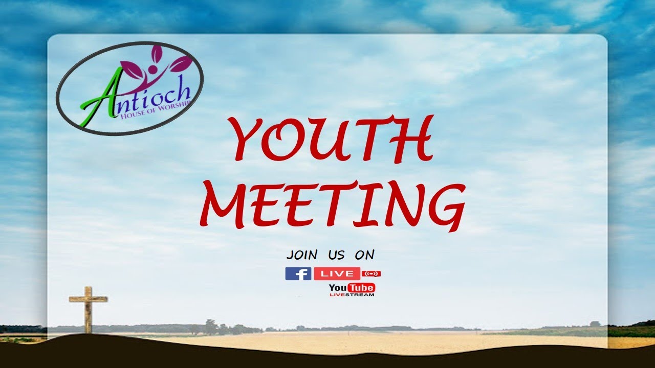 Youth Meeting @ ANTIOCH HOUSE OF WORSHIP (27/06/2020) - YouTube