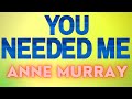 You needed me anne murray karaoke