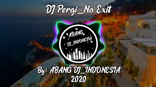 DJ PERGI NO EXIT YANG LAGI VIRAL 2020...