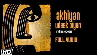 Akhiyan Udeek Diyan | Indian Ocean | Full Audio | Nusrat Fateh Ali Khan | Latest Songs 2020
