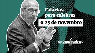 Os Comentadores #71 - Falácias para celebrar o 25 de novembro