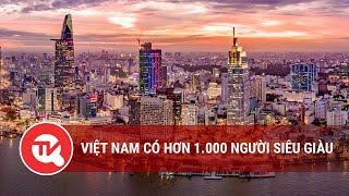 Việt Nam có hơn 1.000 người siêu giàu | Truyền hình Quốc hội Việt Nam