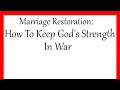 Marriage Restoration: How To Keep God’s Strength In War