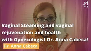 Vaginal Steaming and vaginal rejuvenation and health with Gynecologist Dr. Anna Cabeca!