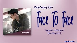 Kang Seung Yoon (강승윤) – Face To Face [Taxi Driver 2 OST Part 6] [Rom|Eng Lyric]