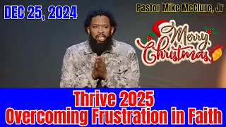 Thrive 2025 - Overcoming Frustration in Faith - Pastor Mike McClure, Jr