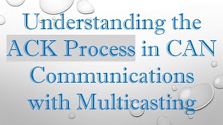 Understanding the ACK Process in CAN Communications with Multicasting