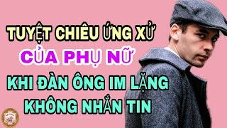 Tuyệt chiêu ứng xử của Phụ nữ khi đàn ông im lặng không nhắn tin - Nghe Và Ngẫm