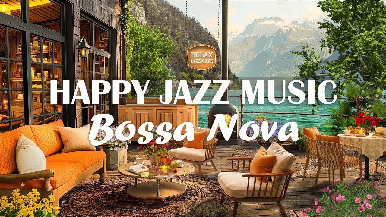Happy Jazz Bossa Nova Music Happy Cafe Music For Work Study Youtube