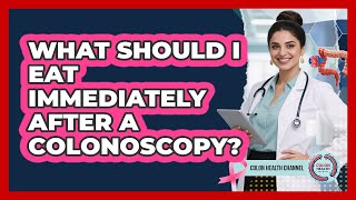 What Should I Eat Immediately After a Colonoscopy?