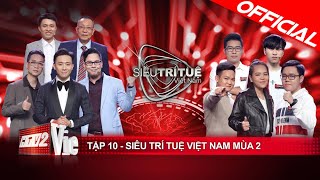 Siêu Trí Tuệ Việt Nam mùa 2 - Tập 10: Đại chiến lịch sử giữa những siêu trí tuệ đỉnh cao cả 2 mùa