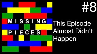 This Episode Almost Didn't Happen | Missing Pieces #8