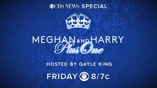 CBS News Special: "Meghan and Harry Plus One" airs Friday at 8/7c on CBS
