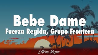 Fuerza Regida, Grupo Frontera - Bebe Dame (Letra)