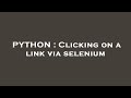 PYTHON : Clicking on a link via selenium