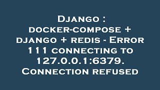 Django : docker-compose + django + redis - Error 111 connecting to 127.0.0.1:6379. Connection refuse