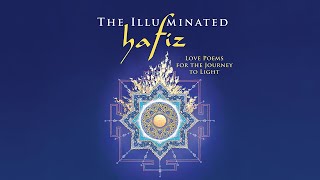 The Illuminated Hafiz: Love Poems for the Journey to Light