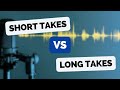 recording in long takes vs. short takes