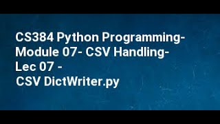 CS384 Python Programming Module 07 CSV Handling Lec 07 CSV DictWriter