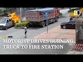 Motorist drives burning truck to fire station in China