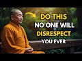 Apply These 15 Lessons And No One Will Disrespect You Ever | BUDDHISM