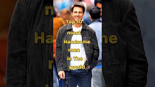 Top 10 most Handsome men in The World
