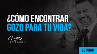 ¿Cómo encontrar gozo para tu vida? - Freddy DeAnda