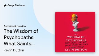 The Wisdom of Psychopaths: What Saints, Spies,… by Kevin Dutton · Audiobook preview