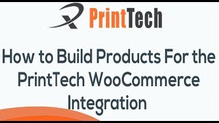 How To Build Products For The PrintTech WooCommerce Integration