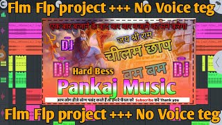 Chilam Chap Bam Bam चिलम छाप बम बम composition Song Flp project + No Voice teg Dj Pankaj Music Style