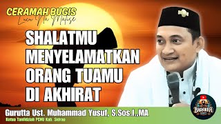 CERAMAH BUGIS TERBARU | SHALATMU MENYELAMATKAN ORANG TUAMU | GURUTTA UST. MUHAMMAD YUSUF, S.SOS.I,MA