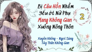 Tập 2 / Bị Câu Hồn Nhầm, Yếu Ớt Nữ Phụ Mang Không Gian Xuống Nông Thôn