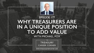 Why Treasurers Are in a Unique Position to Add Value with Michael Fox